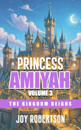 Cover of Princess Amiyah Volume 3: The Kingdom Reigns by Joy Robertson with a glowing fantasy castle.